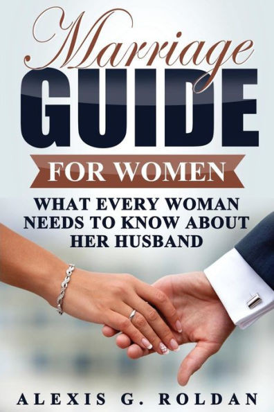 Marriage Guide For Women: What Every Woman Needs To Know About Her Husband (Marriage Guide Series)