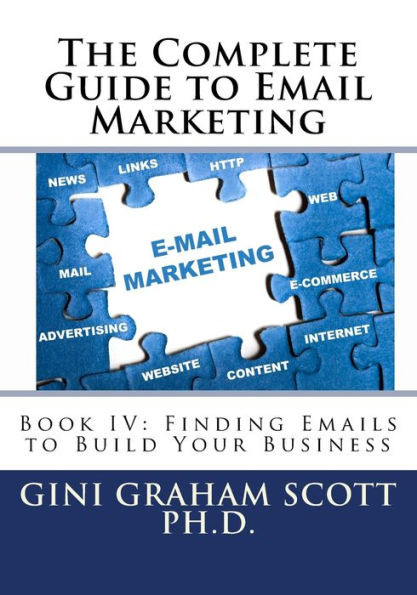 The Complete Guide To Email Marketing: Book Iv: Finding Emails To Build Your Business