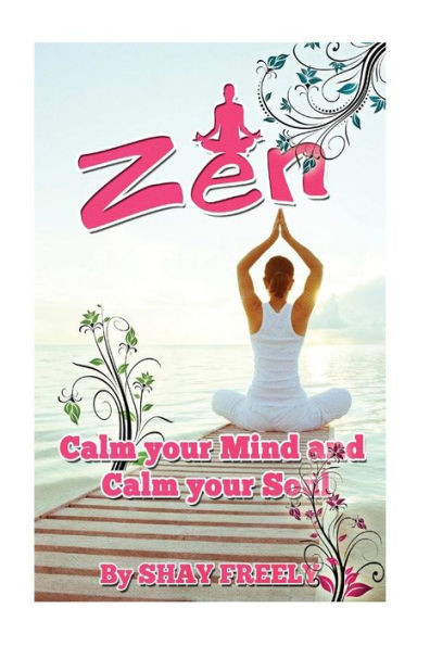 Zen: Calm Your Mind And Calm Your Soul