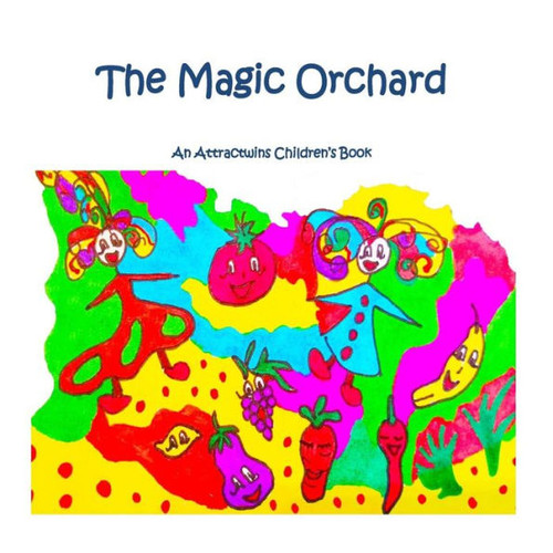 The Magic Orchard - A Law Of Attraction Kids Book: An Attractwins Children's Book