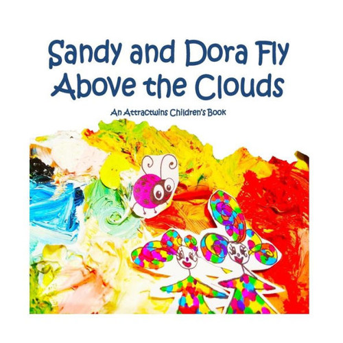 Sandy And Dora Fly Above The Clouds: An Attractwins Children's Book Inspired By The Law Of Attraction (Children's Books)