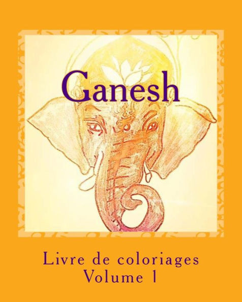 Livre De Coloriage - Ganesh: Les Dieux (Volume 1) (French Edition)