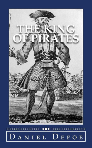 The King Of Pirates: Being An Account Of The Famous Enterprises Of Captain. Avery, The Mock King Of Madagascar