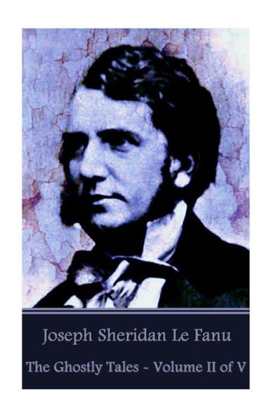 Joseph Sheridan Le Fanu - The Ghostly Tales - Volume Ii Of V