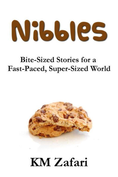 Nibbles: Bite-Sized Stories For A Fast-Paced, Super-Sized World (Snack-Sized Stories (Short And Super-Short Fiction))