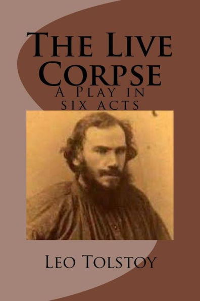 The Live Corpse: A Play In Six Acts