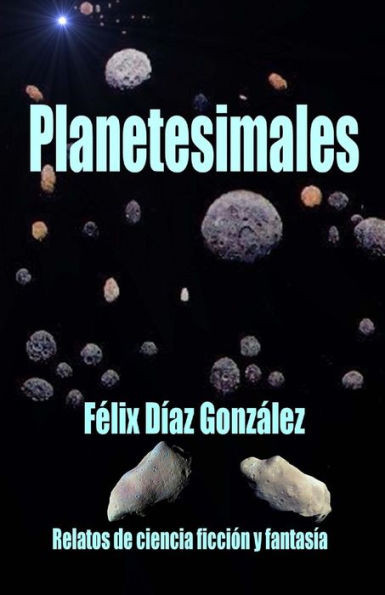Planetesimales: Relatos De Ciencia Ficción Y Fantasía (Spanish Edition)