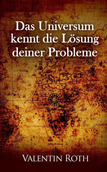 Das Universum Kennt Die Loesung Deiner Probleme (Das Gesetz Der Anziehung) (German Edition)