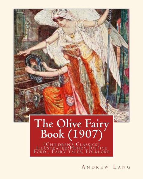 The Olive Fairy Book (1907) By:Andrew Lang, Illustrated By:H. J. Ford: (Children'S Classics) Illustrated:Henry Justice Ford (18601941) Was A Prolific ... To The Late 1920S. Fairy Tales, Folklore