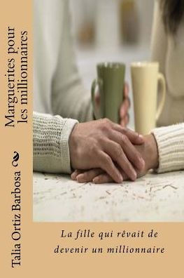 Marguerites Pour Les Millionnaires: La Fille Qui Rêvait De Devenir Un Millionnaire (French Edition)