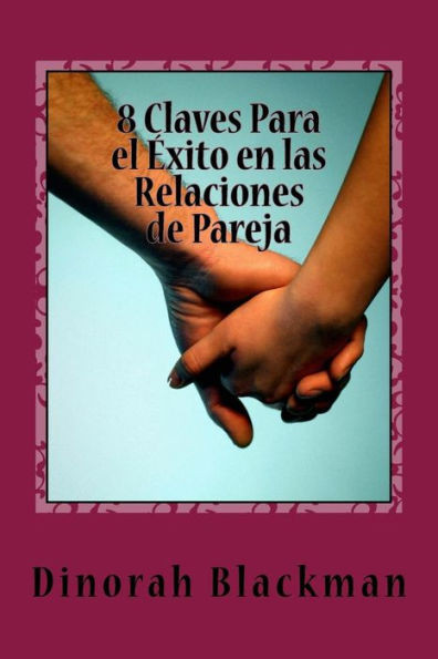 8 Claves Para El Éxito En Las Relaciones De Pareja (Spanish Edition)