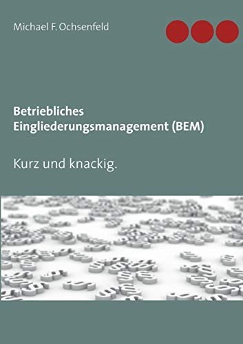 Betriebliches Eingliederungsmanagement (BEM): Kurz und knackig. (German Edition)