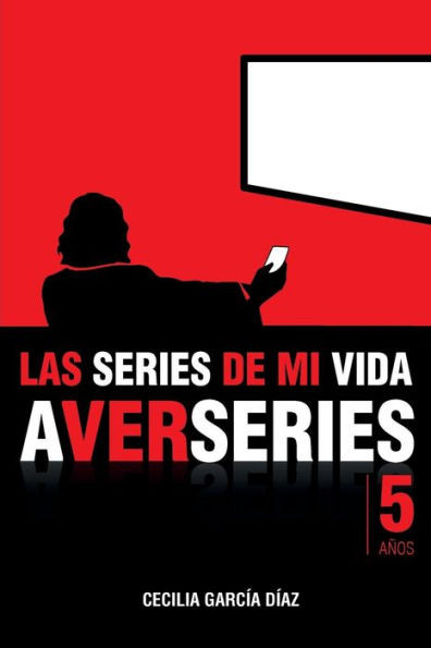 Las Series De Mi Vida: Cinco Años De A Ver Series (Spanish Edition)