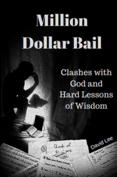 Million Dollar Bail: Clashes With God And Hard Lessons Of Wisdom