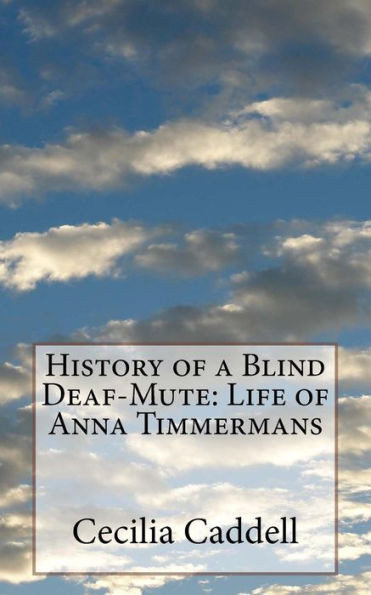 History Of A Blind Deaf-Mute: Life Of Anna Timmermans