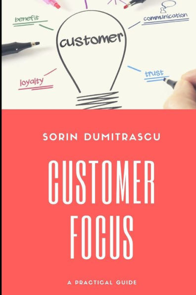 Customer Focus: A Practical Guide (Business)