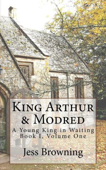 King Arthur & Mordred: A Young King In Waiting (King Arthur Series)