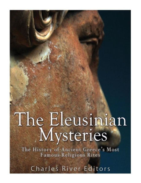 The Eleusinian Mysteries: The History Of Ancient GreeceS Most Famous Religious Rites