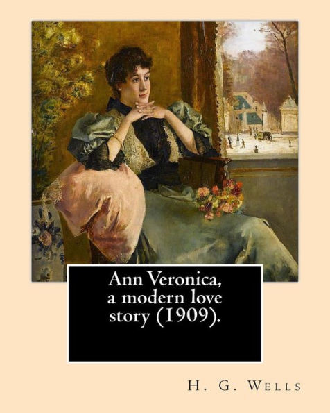 Ann Veronica, A Modern Love Story (1909).By: H. G. Wells: Novel (Original Classics)