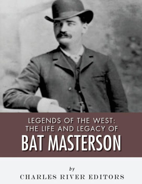 Legends Of The West: The Life And Legacy Of Bat Masterson