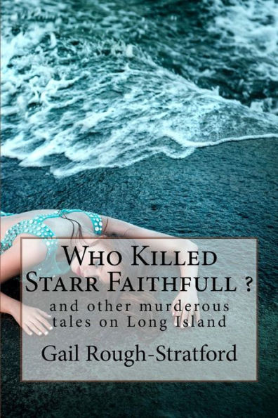 Who Killed Starr Faithfull ?: And Other Murderous Tales Of Murder On Long Island