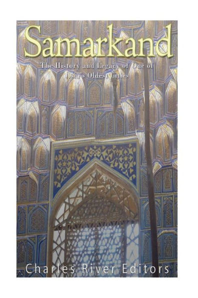 Samarkand: The History And Legacy Of One Of Asia'S Oldest Cities