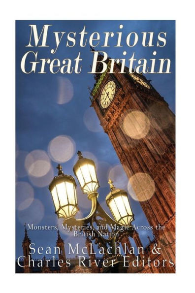 Mysterious Great Britain: Monsters, Mysteries, And Magic Across The British Nation