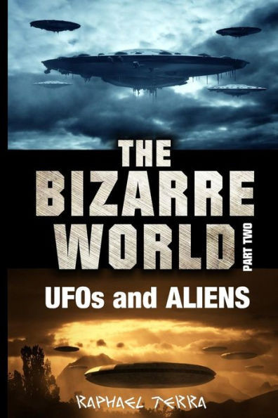 The Bizarre World: Part Two: Ufos And Aliens