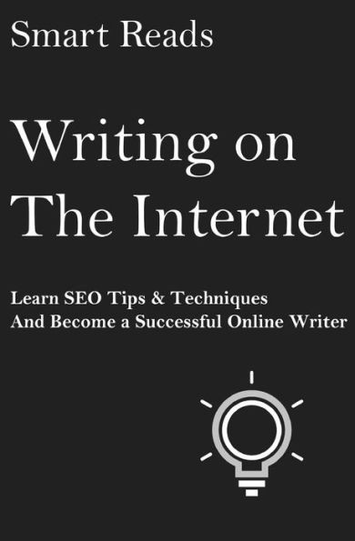 Writing On The Internet: Learn Seo Tips & Techniques And Become A Successful Online Writer