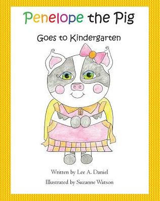 Penelope The Pig Goes To Kindergarten (Volume 6)