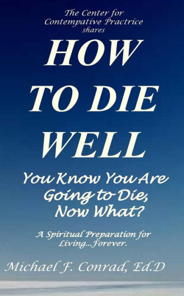How To Die Well: You Know You Are Going To Die...Now What? (A Lay Cistercian Lectio Divina Series)