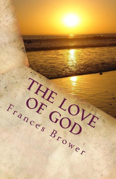 The Love Of God: A Look Into The Desires Of Our Hearts (The Writings Frances Brower)