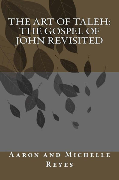 The Art Of Taleh: The Gospel Of John Revisited