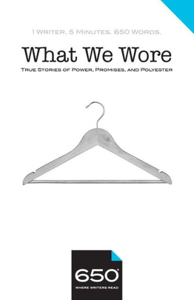 650 | What We Wore: True Stories Of Power, Promises, And Polyester