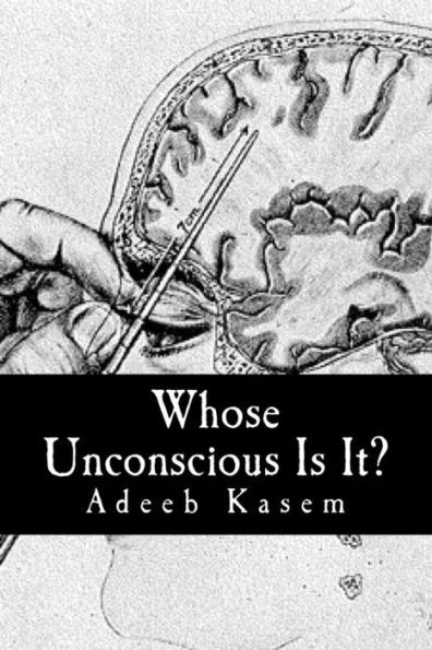 Whose Unconscious Is It?: A Deconstruction Of Psychoanalysis And Neuropsychoanalysis