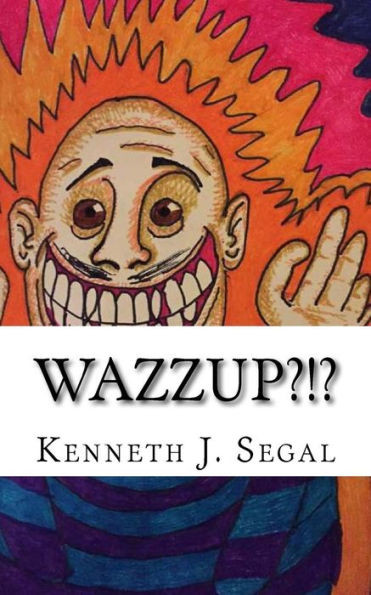 Wazzup?!?: An Assortment Of Odd Poems