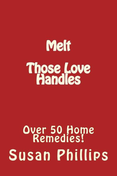 Melt Those Love Handles: Over 50 Home Remedies!