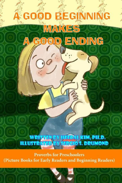 A Good Beginning Makes A Good Ending: Picture Books For Early Readers And Beginning Readers: Proverbs For Preschoolers