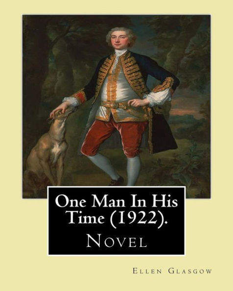 One Man In His Time (Novel) (1922). By: Ellen Glasgow