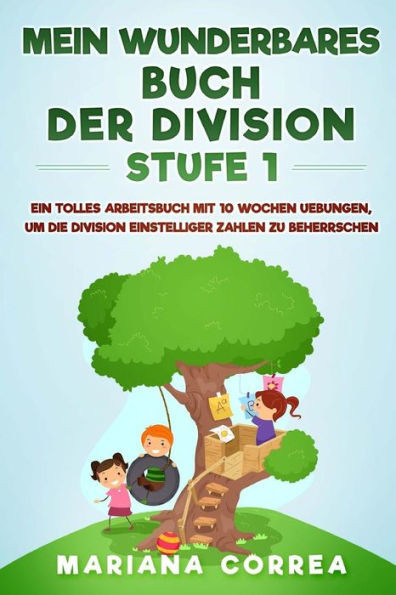 Mein Wunderbares Buch Der Division Stufe 1: Ein Tolles Arbeitsbuch Mit 10 Wochen Uebungen, Um Die Division Einstelliger Zahlen Zu Beherrschen (German Edition)
