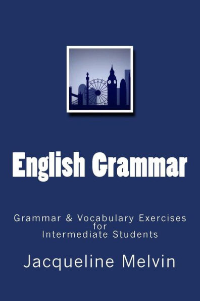 English Grammar: Grammar & Vocabulary Exercises For Intermediate Students