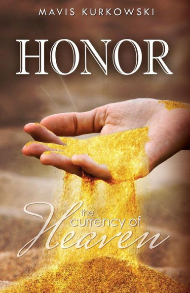 Honor The Currency Of Heaven
