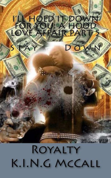 I'Ll Hold It Down For You: A Hood Love Affair Part 5 Stay Down