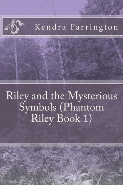 Riley And The Mysterious Symbols (Phantom Riley Book 1): Riley And The Mysterious Symbols: Riley And The Mysterious Symbols (Phantom Riley Book 1)