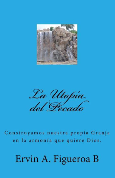 La Utopía Del Pecado: Si El Hombre No Hubiera Pecado (Spanish Edition)