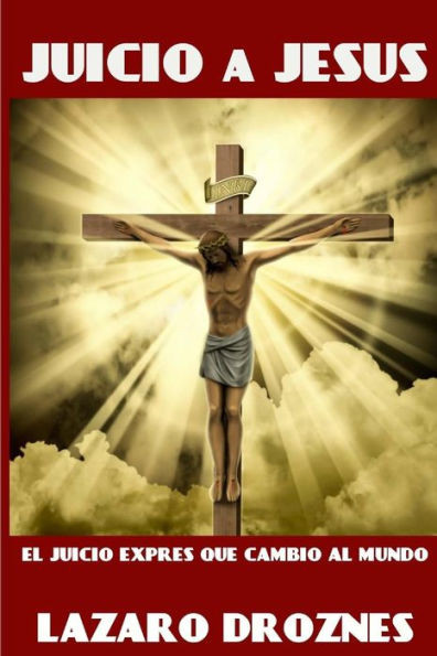 Juicio A Jesus: El Juicio Exprés Que Cambió Al Mundo (Judaismo: Una Mirada) (Spanish Edition)