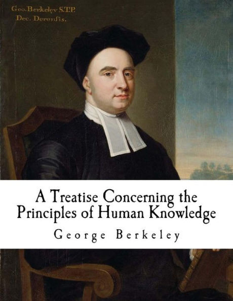 A Treatise Concerning The Principles Of Human Knowledge: Berkeley's Treatise