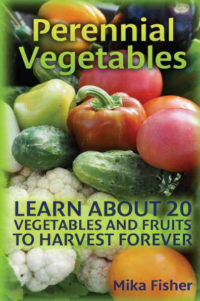 Perennial Vegetables: Learn About 20 Vegetables And Fruits To Harvest Forever