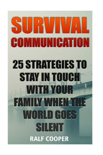 Survival Communication: 25 Strategies To Stay In Touch With Your Family When The World Goes Silent
