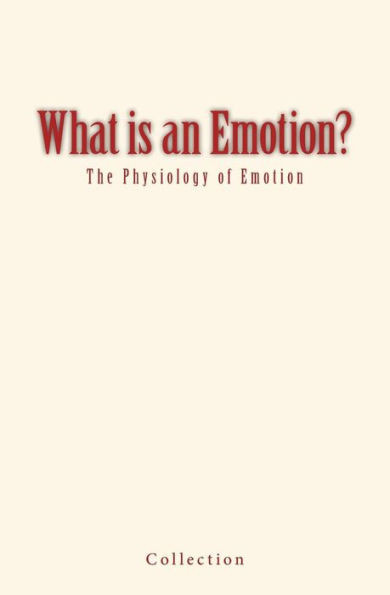 What Is An Emotion?: The Physiology Of Emotion